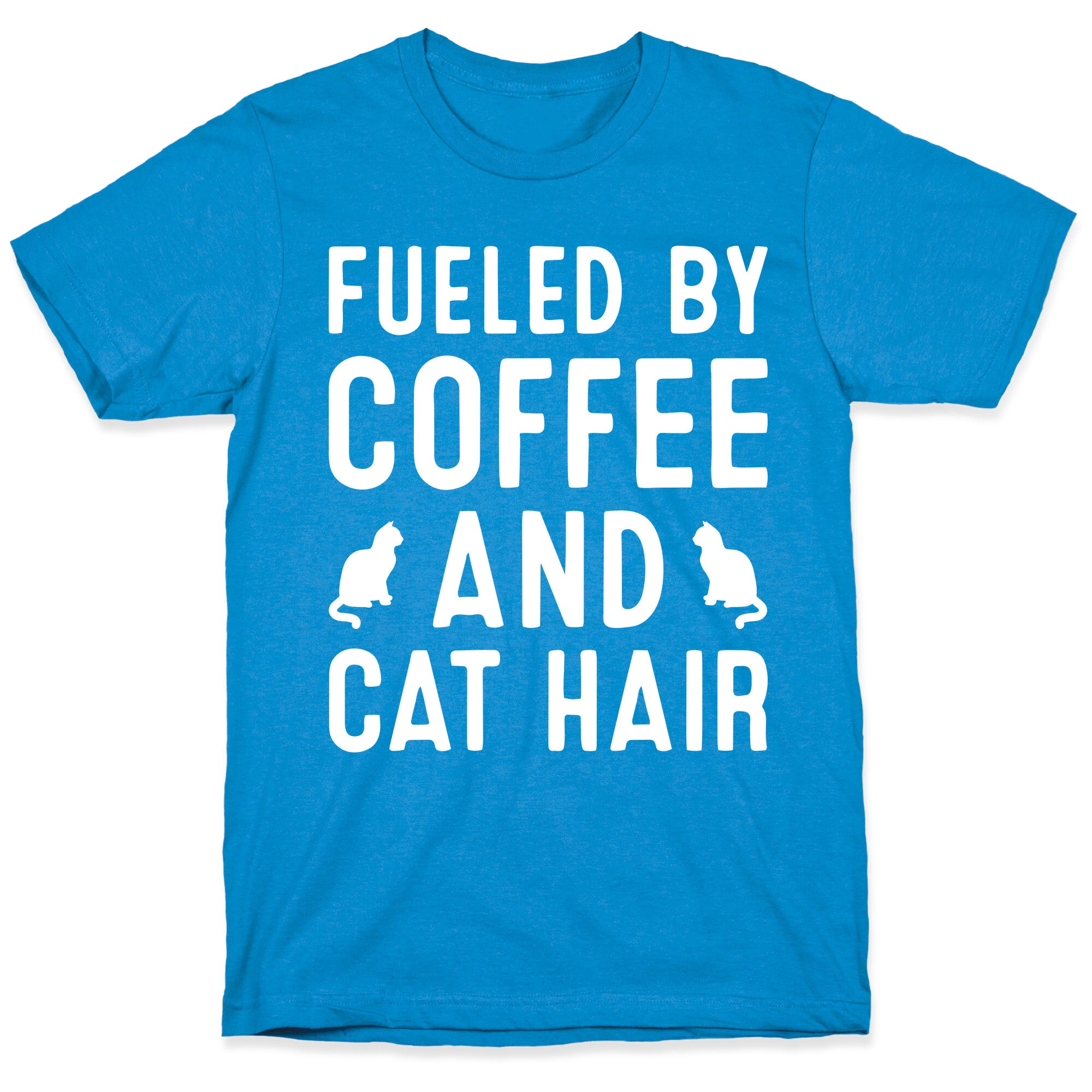Fueled By Coffee And Cat Hair T-Shirt